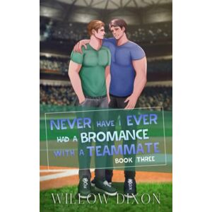 Dixon, Willow Never Have I Ever: Had a Bromance with a Teammate: Special Edition (Never Have I Ever Special Edition) Dixon, Willow Never Have I Ever: Had a Bromance with a Teammate: Special Edition (Never Have I Ever Special Edition)