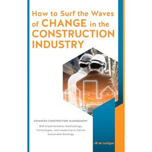 de Lartigue, Mr J.B. How to Surf the Waves of Change in the Construction Industry?: Managing change is like surfing waves: the flow never stops, all waves are different, patterns develop. de Lartigue, Mr J.B. How to Surf the Waves of Change in the Construction Industry?: Managing change is like surfing waves: the flow never stops, all waves are different, patterns develop.