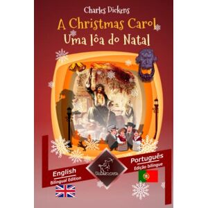 Dickens, Charles A Christmas Carol Uma lôa do Natal: Bilingual parallel text Texto bilíngue em paralelo: English Portuguese / Inglês Português Dickens, Charles A Christmas Carol Uma lôa do Natal: Bilingual parallel text Texto bilíngue em paralelo: English Portuguese / Inglês Português