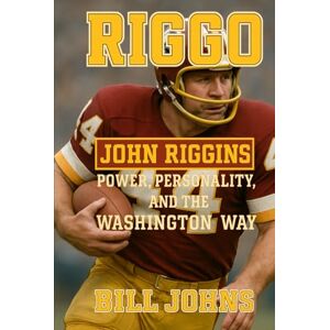 Johns, Bill Riggo: John Riggins Power, Personality, and the Washington Way (Legends of the Lineup: Icons in American Sport) Johns, Bill Riggo: John Riggins Power, Personality, and the Washington Way (Legends of the Lineup: Icons in American Sport)