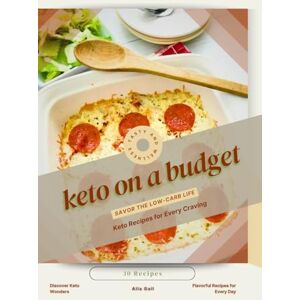 Gall, Alla keto on a budget: Savor the Low-Carb Life, Keto Recipes for Every Craving Gall, Alla keto on a budget: Savor the Low-Carb Life, Keto Recipes for Every Craving