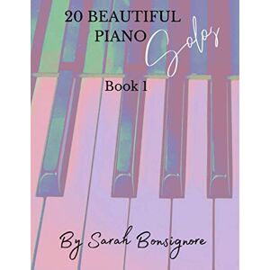 Bonsignore, Sarah Jane 20 Beautiful Piano Solos Book 1: A collection of progressive warmups and pieces for developing rhythm, technique, confidence and musicality. Bonsignore, Sarah Jane 20 Beautiful Piano Solos Book 1: A collection of progressive warmups and pieces for developing rhythm, technique, confidence and musicality.