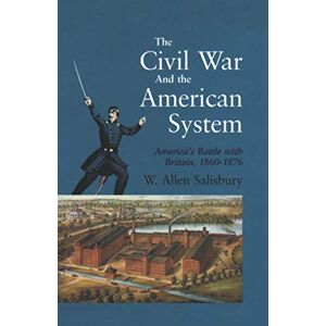 Salisbury, W. Allen The Civil War And The American System: America's Battle with Britain, 1860-1876 Salisbury, W. Allen The Civil War And The American System: America's Battle with Britain, 1860-1876