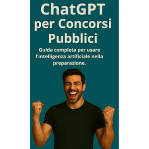 Tribe, Tech ChatGPT per Concorsi Pubblici: Guida completa per usare l’intelligenza artificiale nella preparazione (ChatGPT per il Tuo Lavoro) Tribe, Tech ChatGPT per Concorsi Pubblici: Guida completa per usare l’intelligenza artificiale nella preparazione (ChatGPT per il Tuo Lavoro)