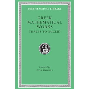 Thomas, Ivor Greek Mathematical Works, Volume I: Thales to Euclid (Loeb Classical Library 335) Thomas, Ivor Greek Mathematical Works, Volume I: Thales to Euclid (Loeb Classical Library 335)