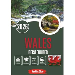 Shaw, Hawkins WALES REISEFÜHRER 2026: Geschichten aus Stein und Nebel durch ein Land, das sich erinnert Shaw, Hawkins WALES REISEFÜHRER 2026: Geschichten aus Stein und Nebel durch ein Land, das sich erinnert