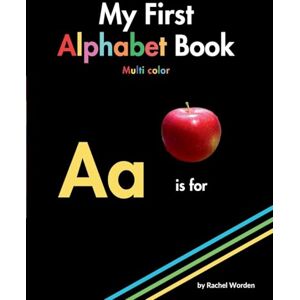 Worden, Rachel My First Alphabet Book: Multi Color, large print, high contrast ABCs with simple real pictures on black background inclusively designed for those with CVI/Low Vision. Worden, Rachel My First Alphabet Book: Multi Color, large print, high contrast ABCs with simple real pictures on black background inclusively designed for those with CVI/Low Vision.