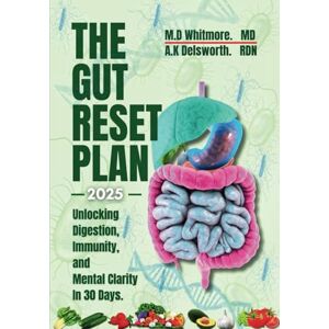 Whitmore MD, M. D. The Gut Reset Plan 2025: Unlocking Digestion, Immunity, and Mental Clarity in 30 Days (Gut Health Mastery) Whitmore MD, M. D. The Gut Reset Plan 2025: Unlocking Digestion, Immunity, and Mental Clarity in 30 Days (Gut Health Mastery)