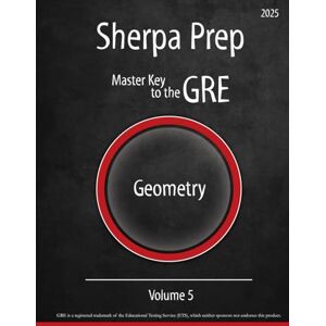 Sherpa Prep Geometry: Volume 5 (Master Key to the GRE) Sherpa Prep Geometry: Volume 5 (Master Key to the GRE)