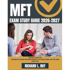 RAY, RICHARD L. MFT exam study guide 2026-2027: Marriage and Family Therapy National Exam Review with Content Summaries, Test-Taking Strategies, and 4 Full-Length Practice Tests RAY, RICHARD L. MFT exam study guide 2026-2027: Marriage and Family Therapy National Exam Review with Content Summaries, Test-Taking Strategies, and 4 Full-Length Practice Tests