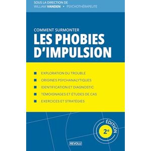 Vanden, William Comment surmonter les phobies d’impulsion: Manuel de psychologie appliquée (Comprendre et Gérer les Troubles du Comportement) Vanden, William Comment surmonter les phobies d’impulsion: Manuel de psychologie appliquée (Comprendre et Gérer les Troubles du Comportement)