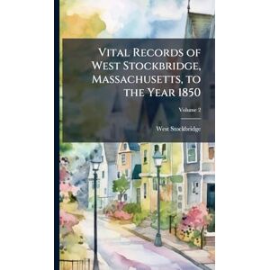 United Vital Records of West Stockbridge, Massachusetts, to the Year 1850 United Vital Records of West Stockbridge, Massachusetts, to the Year 1850