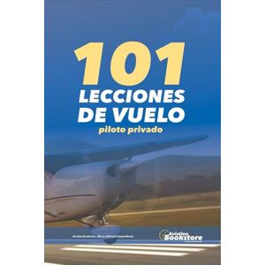 Conforti, Capt Facundo 101 Lecciones de Vuelo. Piloto Privado de Avión Conforti, Capt Facundo 101 Lecciones de Vuelo. Piloto Privado de Avión