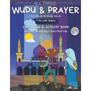 Anjum, Irum All Things Wudu and Salah Prayer: Colouring and Activity Book Anjum, Irum All Things Wudu and Salah Prayer: Colouring and Activity Book