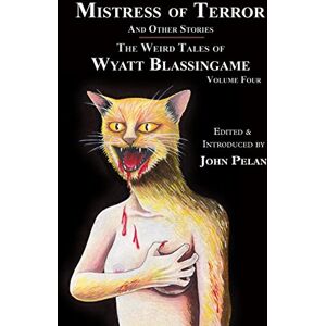 Blassingame, Wyatt Mistress of Terror and Other Stories: Volume 4 (The Weird Tales of Wyatt Blassingame) Blassingame, Wyatt Mistress of Terror and Other Stories: Volume 4 (The Weird Tales of Wyatt Blassingame)