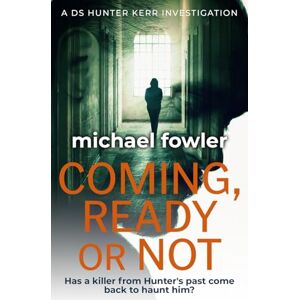 Fowler, Michael Coming, Ready or Not: Has a killer from Hunter's past come back to haunt him?: 4 (THE DS HUNTER KERR INVESTIGATIONS) Fowler, Michael Coming, Ready or Not: Has a killer from Hunter's past come back to haunt him?: 4 (THE DS HUNTER KERR INVESTIGATIONS)