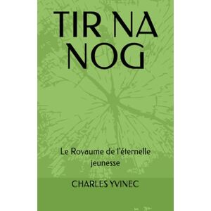 YVINEC, M. CHARLES TIR NA NOG: Le Royaume de l'éternelle jeunesse YVINEC, M. CHARLES TIR NA NOG: Le Royaume de l'éternelle jeunesse