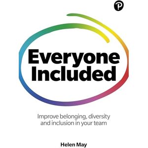 May, Helen Everyone Included: How to improve belonging, diversity and inclusion in your team May, Helen Everyone Included: How to improve belonging, diversity and inclusion in your team