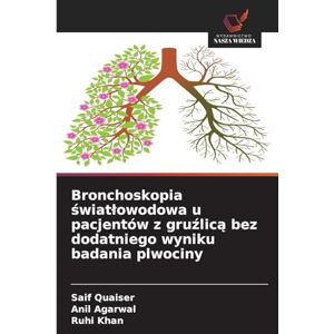 Quaiser, Saif Bronchoskopia światlowodowa u pacjentów z gruźlicą bez dodatniego wyniku badania plwociny Quaiser, Saif Bronchoskopia światlowodowa u pacjentów z gruźlicą bez dodatniego wyniku badania plwociny