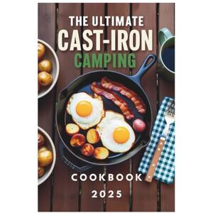Elowen Frostas The Ultimate Cast-Iron Camping Cookbook 2025: Essential Cast-Iron Meals for Campfire Cooking Elowen Frostas The Ultimate Cast-Iron Camping Cookbook 2025: Essential Cast-Iron Meals for Campfire Cooking