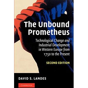 Landes, David S. The Unbound Prometheus: Technological Change and Industrial Development in Western Europe from 1750 to the Present Landes, David S. The Unbound Prometheus: Technological Change and Industrial Development in Western Europe from 1750 to the Present