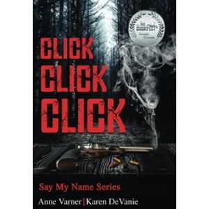 Varner, Anne Click Click Click: From the Say My Name Series Varner, Anne Click Click Click: From the Say My Name Series