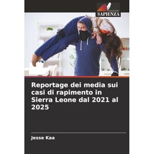Kaa, Jesse Reportage dei media sui casi di rapimento in Sierra Leone dal 2021 al 2025 Kaa, Jesse Reportage dei media sui casi di rapimento in Sierra Leone dal 2021 al 2025