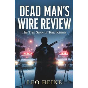 Heine, Leo Dead Man’s Wire Review: The True Story of Tony Kiritsis Heine, Leo Dead Man’s Wire Review: The True Story of Tony Kiritsis