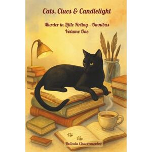 Chavremootoo, Belinda Cats, Clues & Candlelight: Murder in Little Firling Omnibus Volume One: Three captivating cozy mysteries, a clever cat, and a charming English ... secrets: 1 (A Little Firling Mystery) Chavremootoo, Belinda Cats, Clues & Candlelight: Murder in Little Firling Omnibus Volume One: Three captivating cozy mysteries, a clever cat, and a charming English ... secrets: 1 (A Little Firling Mystery)
