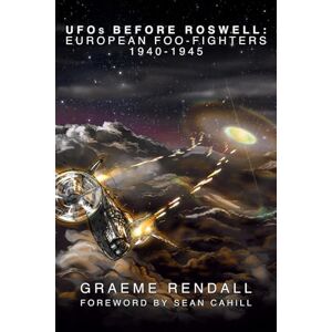 Rendall, Graeme UFOs Before Roswell: European Foo Fighters 1940-1945 Rendall, Graeme UFOs Before Roswell: European Foo Fighters 1940-1945