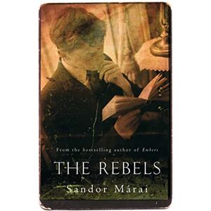 Marai, Sandor The Rebels Marai, Sandor The Rebels