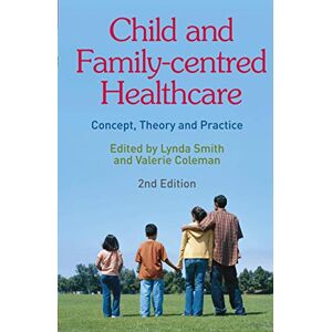 Smith, Lynda Child and Family-Centred Healthcare: Concept, Theory and Practice Smith, Lynda Child and Family-Centred Healthcare: Concept, Theory and Practice