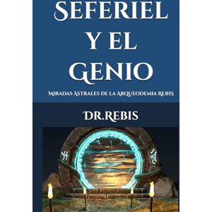 Dr.Rebis Seferiel y el Genio: Miradas Astrales de la Arqueodemia REBIS (La Alquimia del Pensamiento) Dr.Rebis Seferiel y el Genio: Miradas Astrales de la Arqueodemia REBIS (La Alquimia del Pensamiento)