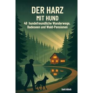 Münch, David Der Harz mit Hund: 49 hundefreundliche Wanderwege, Badeseen und Wald-Pensionen Münch, David Der Harz mit Hund: 49 hundefreundliche Wanderwege, Badeseen und Wald-Pensionen