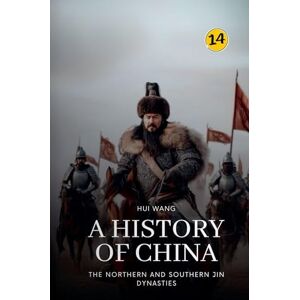 Wang, Hui The Northern and Southern Jin Dynasties: A History of China: 14 Wang, Hui The Northern and Southern Jin Dynasties: A History of China: 14