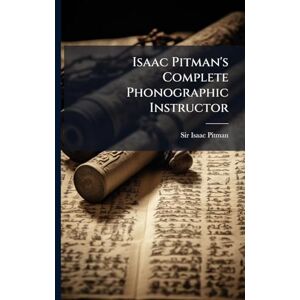 Pitman, Sir Isaac Isaac Pitman's Complete Phonographic Instructor Pitman, Sir Isaac Isaac Pitman's Complete Phonographic Instructor
