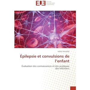 Atitallah, Sofien Épilepsie et convulsions de l'enfant: Évaluation des connaissances et des pratiques des infirmiers Atitallah, Sofien Épilepsie et convulsions de l'enfant: Évaluation des connaissances et des pratiques des infirmiers