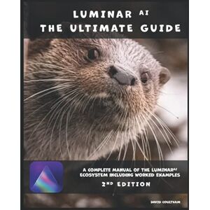 Coultham, David Luminar AI The Ultimate Guide: 2nd Edition Coultham, David Luminar AI The Ultimate Guide: 2nd Edition