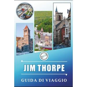 Rangel, Jerry L. JIM THORPE GUIDA DI VIAGGIO 2026: Esplorare la città delle Pocono Mountains attraverso la storia, le attrazioni, i sentieri panoramici, la cultura ... e informazioni pratiche per i visitatori Rangel, Jerry L. JIM THORPE GUIDA DI VIAGGIO 2026: Esplorare la città delle Pocono Mountains attraverso la storia, le attrazioni, i sentieri panoramici, la cultura ... e informazioni pratiche per i visitatori