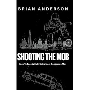 Anderson, Brian Shooting The Mob Hard Cover Ltd Edition: Face to Faces With Britain's Most Dangerous Men Anderson, Brian Shooting The Mob Hard Cover Ltd Edition: Face to Faces With Britain's Most Dangerous Men