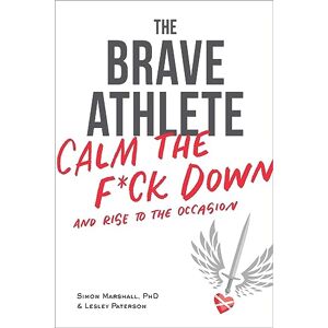 Marshall The Brave Athlete: Calm the F*ck Down and Rise to the Occasion Marshall The Brave Athlete: Calm the F*ck Down and Rise to the Occasion