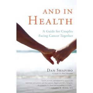 Shapiro, Dan And in Health: A Guide for Couples Facing Cancer Together Shapiro, Dan And in Health: A Guide for Couples Facing Cancer Together