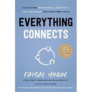 Faisal Hoque Everything Connects: Cultivating Mindfulness, Creativity, and Innovation for Long-Term Value (Second Edition) Faisal Hoque Everything Connects: Cultivating Mindfulness, Creativity, and Innovation for Long-Term Value (Second Edition)