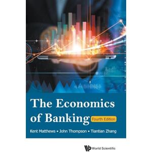 Matthews, Kent Economics Of Banking, The (fourth Edition): 4th Edition Matthews, Kent Economics Of Banking, The (fourth Edition): 4th Edition