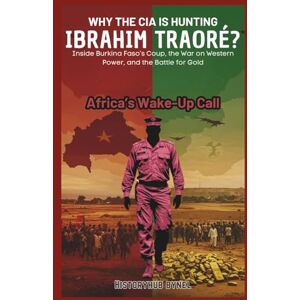 ByNel, HistoryHub Why the CIA Is Hunting IBRAHIM TRAORÉ? Africa’s Wake-Up Call: Inside Burkina Faso’s Coup, the War on Western Power, and the Battle for Gold (The People Profiles) ByNel, HistoryHub Why the CIA Is Hunting IBRAHIM TRAORÉ? Africa’s Wake-Up Call: Inside Burkina Faso’s Coup, the War on Western Power, and the Battle for Gold (The People Profiles)