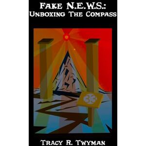 Twyman, Tracy R. Fake N.E.W.S.: Unboxing The Compass (Tracy R. Twyman Posthumous Publications) Twyman, Tracy R. Fake N.E.W.S.: Unboxing The Compass (Tracy R. Twyman Posthumous Publications)
