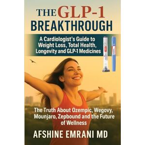 Emrani, Afshine The GLP-1 Breakthrough: A Cardiologist’s Secrets to Lasting Weight Loss and a Healthier Heart Emrani, Afshine The GLP-1 Breakthrough: A Cardiologist’s Secrets to Lasting Weight Loss and a Healthier Heart