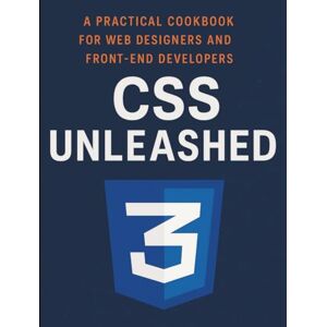 Trenswick, Lucia V. CSS Unleashed: A Practical Cookbook for Web Designers and Front-End Developers (Digital Learning and Tutorials Made Easy for Beginners) Trenswick, Lucia V. CSS Unleashed: A Practical Cookbook for Web Designers and Front-End Developers (Digital Learning and Tutorials Made Easy for Beginners)