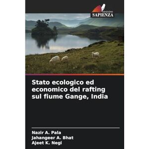 Pala, Nazir A Stato ecologico ed economico del rafting sul fiume Gange, India Pala, Nazir A Stato ecologico ed economico del rafting sul fiume Gange, India