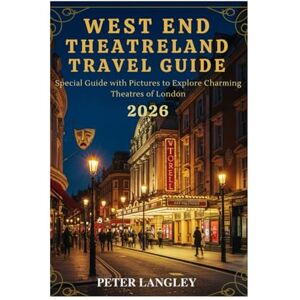 Langley, Peter LONDON'S WEST END VISITATION GUIDE: Special Guide With Pictures to Explore Charming Theatres in London (PLACES TO VISIT IN LONDON) Langley, Peter LONDON'S WEST END VISITATION GUIDE: Special Guide With Pictures to Explore Charming Theatres in London (PLACES TO VISIT IN LONDON)